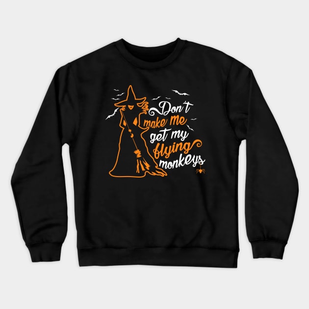 Don't Make Me Get My Flying Monkeys. Wicked Witch. Crewneck Sweatshirt by KsuAnn